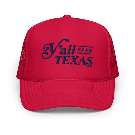 Y'all Need Texas Foam trucker hat