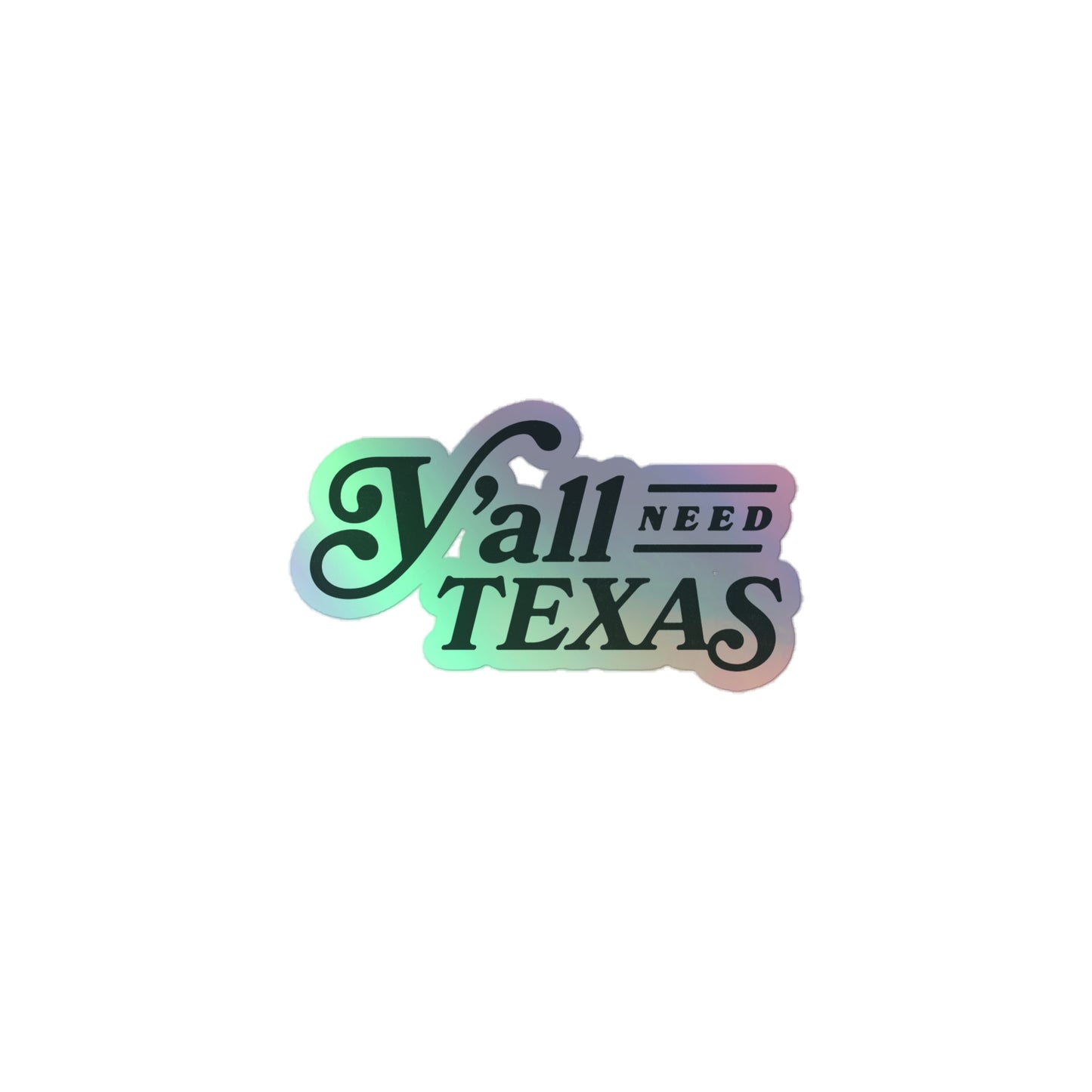 Y'all Need Texas Holographic Sticker