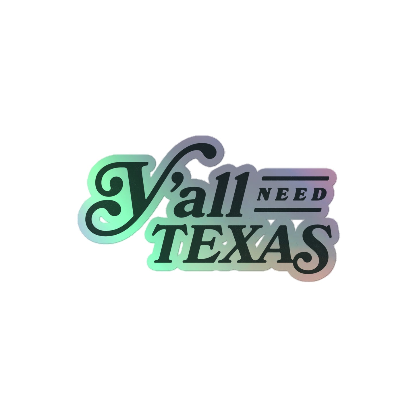 Y'all Need Texas Holographic Sticker
