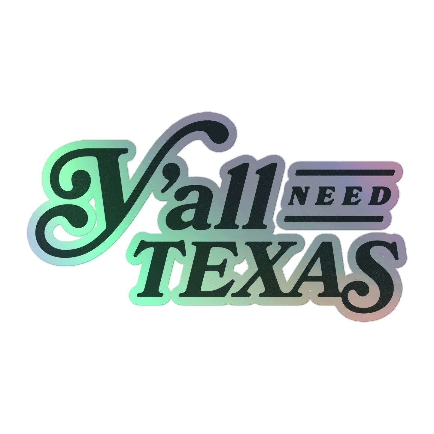 Y'all Need Texas Holographic Sticker