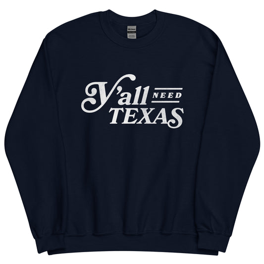 Y’all Need Texas Unisex Sweatshirt